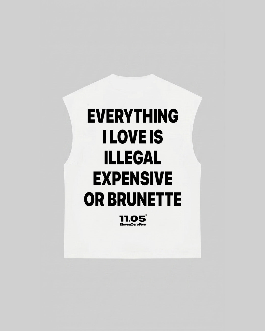 "EVERYTHING I LOVE IS ILLEGAL EXPENSIVE OR BRUNETTE" Tank Top