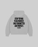 "STOP TRYING TO BE PERFECT. ONLY BRUNETTES ARE PERFECT." Hoodie
