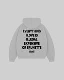 "EVERYTHING I LOVE IS ILLEGAL EXPENSIVE OR BRUNETTE" Hoodie