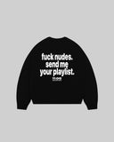 "fuck nudes. send me your playlist." Crewneck