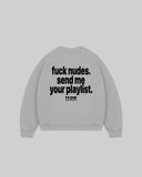 "fuck nudes. send me your playlist." Crewneck