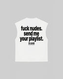 "fuck nudes. send me your playlist." Tank Top