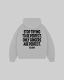 "STOP TRYING TO BE PERFECT. ONLY GINGERS ARE PERFECT." Hoodie