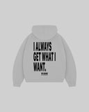 "I ALWAYS GET WHAT I WANT." Hoodie