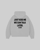 "JUST KISS ME WE CAN TALK LATER" Hoodie