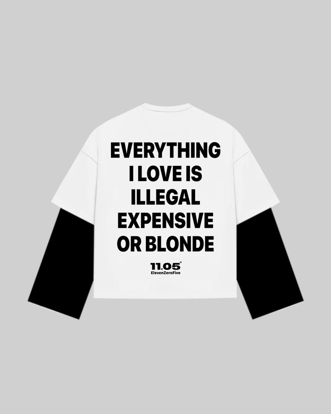 "EVERYTHING I LOVE IS ILLEGAL EXPENSIVE OR BLONDE" Double Longsleeve