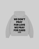 "WE DON'T PRAY FOR LOVE WE PRAY FOR CARS" Hoodie