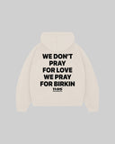"WE DON'T PRAY FOR LOVE WE PRAY FOR BIRKIN" Hoodie