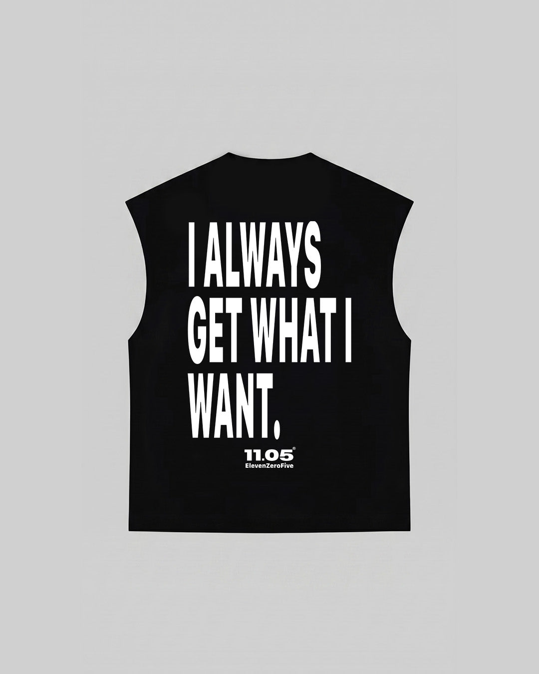 "I ALWAYS GET WHAT I WANT" Tank Top