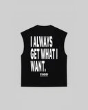 "I ALWAYS GET WHAT I WANT" Tank Top