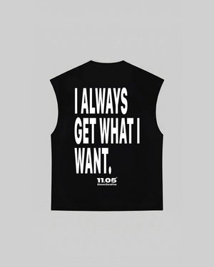 "I ALWAYS GET WHAT I WANT" Tank Top