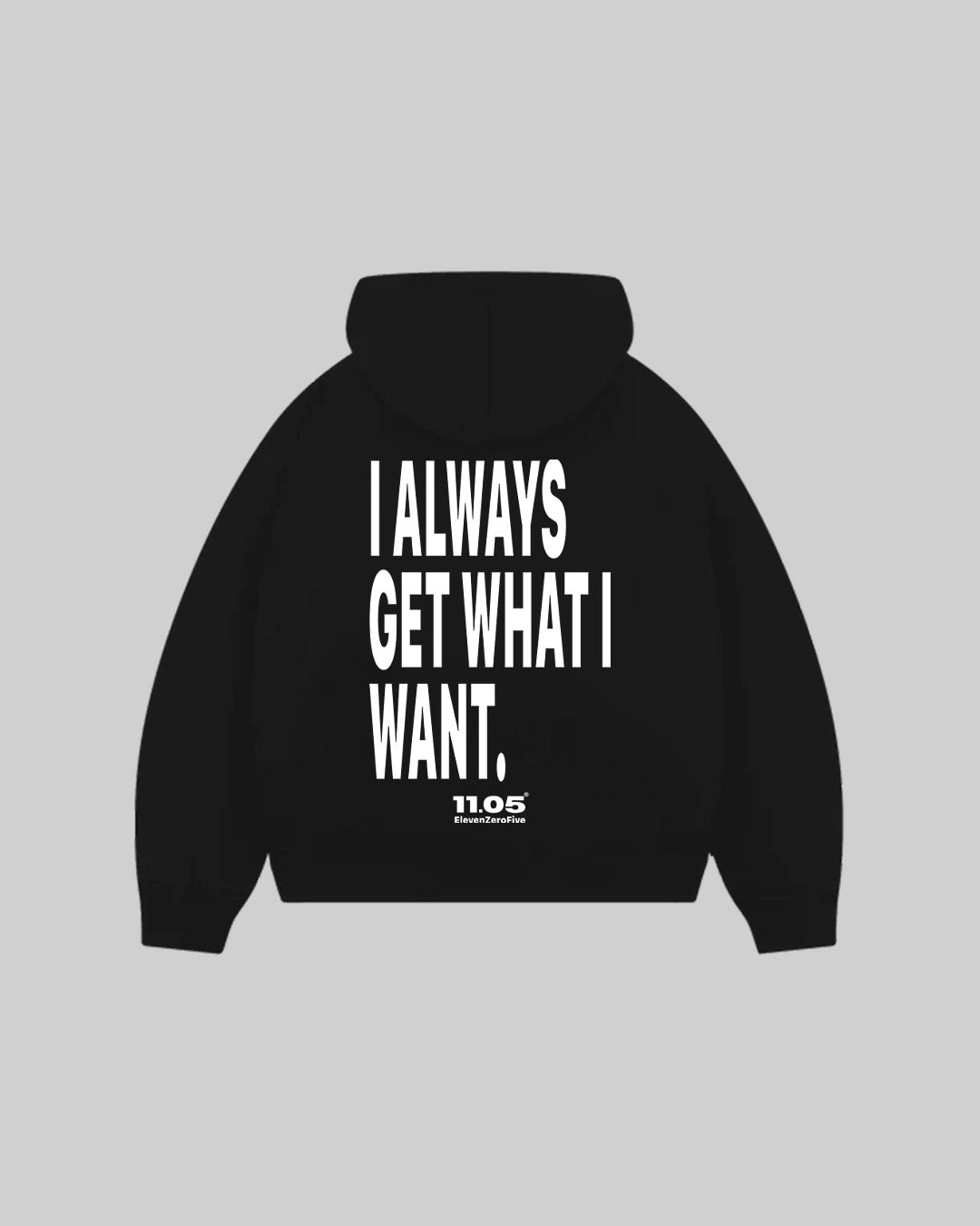 "I ALWAYS GET WHAT I WANT." Felpa con cappuccio