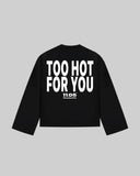 "TOO HOT FOR YOU" Long Sleeve