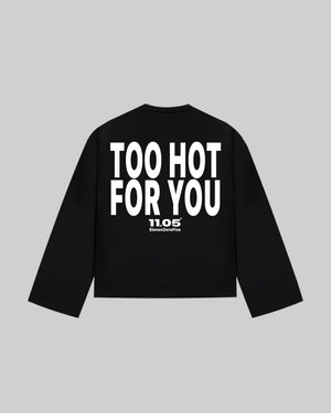 "TOO HOT FOR YOU" Long Sleeve