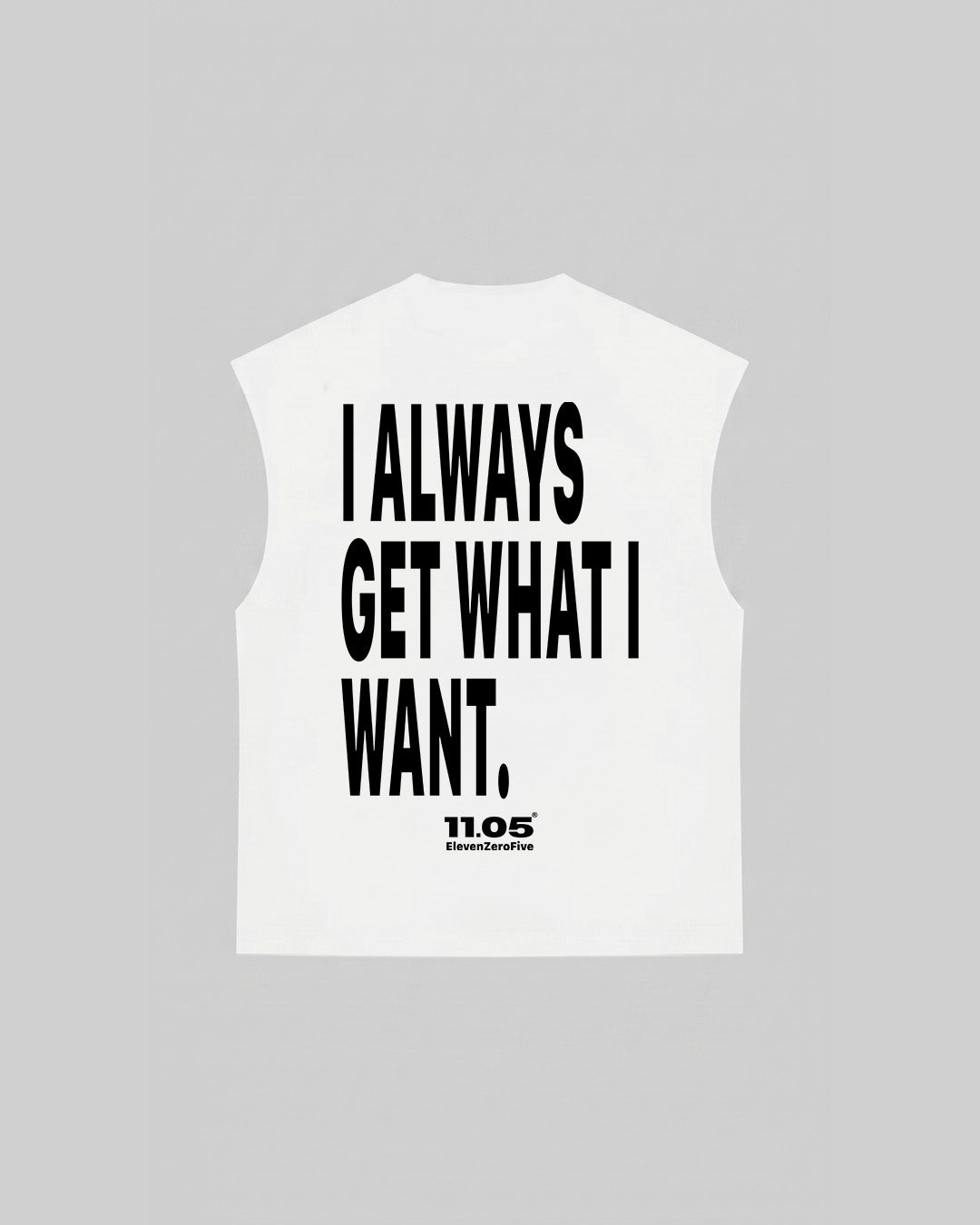 "I ALWAYS GET WHAT I WANT" Tank Top