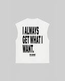 "I ALWAYS GET WHAT I WANT" Tank Top