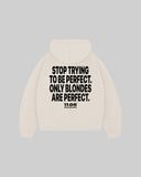 "STOP TRYING TO BE PERFECT. ONLY BLONDES ARE PERFECT." Hoodie