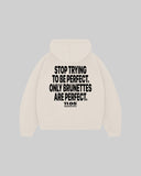 "STOP TRYING TO BE PERFECT. ONLY BRUNETTES ARE PERFECT." Hoodie