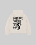 "DON'T FUCK YOURSELF TRYING TO COPY ME" Hoodie