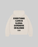 "EVERYTHING I LOVE IS ILLEGAL EXPENSIVE OR BLONDE" Hoodie