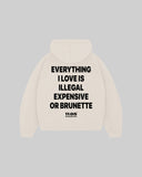 "EVERYTHING I LOVE IS ILLEGAL EXPENSIVE OR BRUNETTE" Hoodie