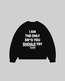"I AM THE ONLY DR*G YOU SHOULD TRY" Crewneck