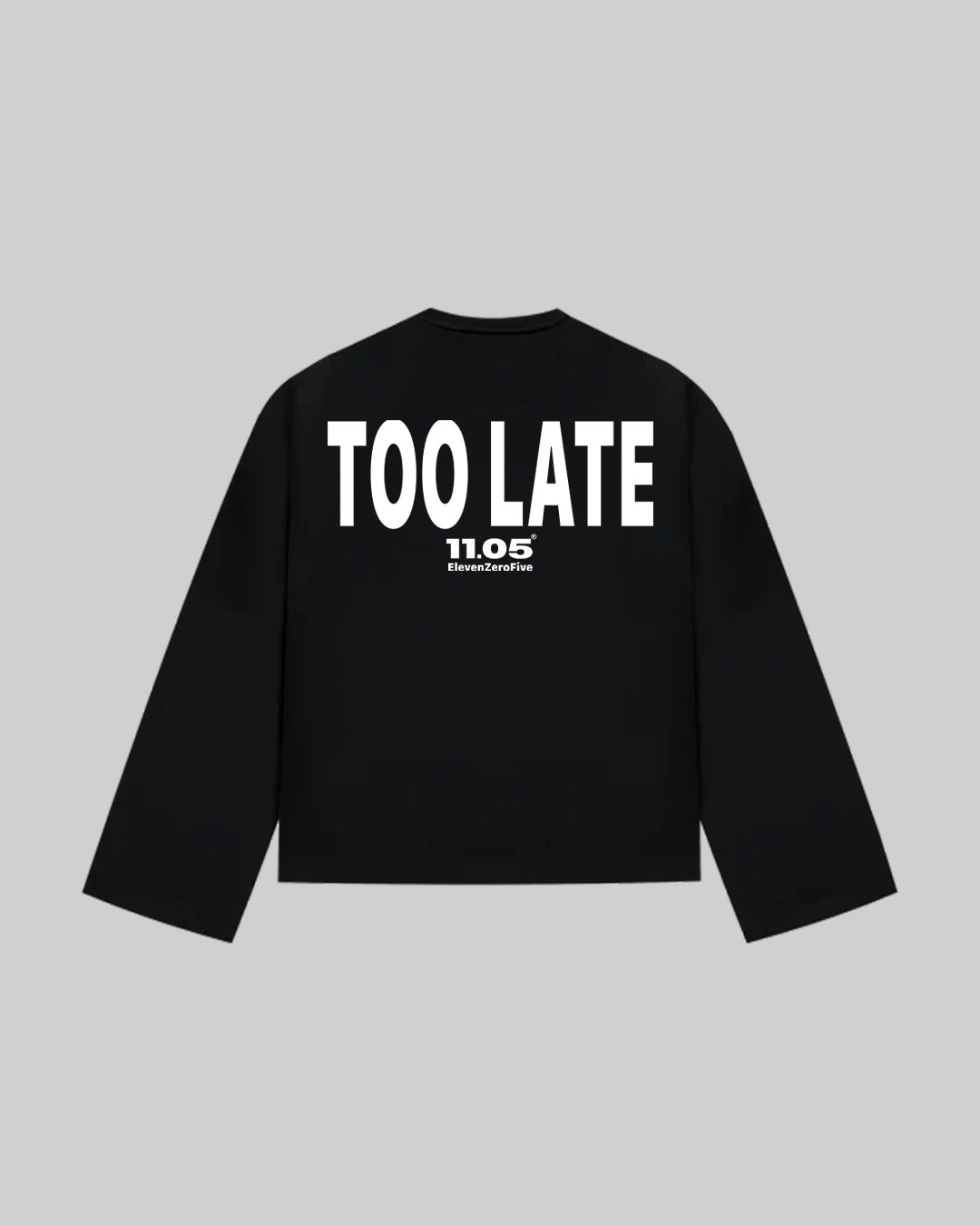 "TOO LATE" Long Sleeve