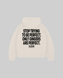 "STOP TRYING TO BE PERFECT. ONLY GINGERS ARE PERFECT." Hoodie
