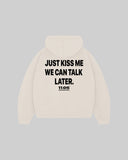 "JUST KISS ME WE CAN TALK LATER" Hoodie