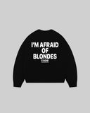 "I'M AFRAID OF BLONDES" Crewneck