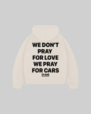 "WE DON'T PRAY FOR LOVE WE PRAY FOR CARS" Hoodie