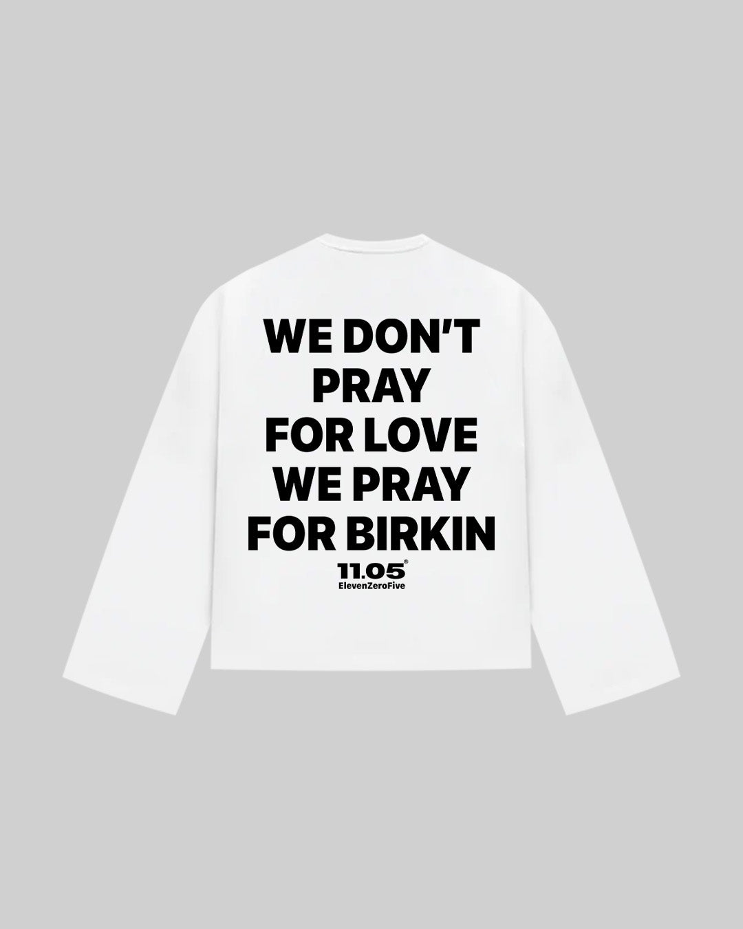"WE DON'T PRAY FOR LOVE WE PRAY FOR BIRKIN" Long Sleeve