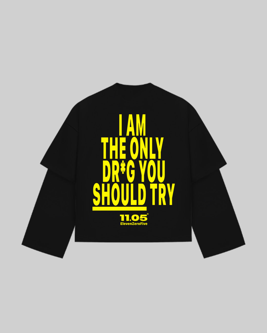 "I AM THE ONLY DR*G YOU SHOULD TRY" Double Longsleeve