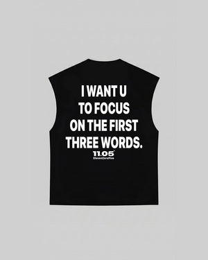 "I WANT U TO FOCUS ON THE FIRST THREE WORDS" Tank Top