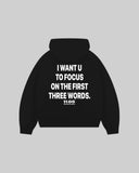 "I WANT U TO FOCUS ON THE FIRST THREE WORDS" Hoodie