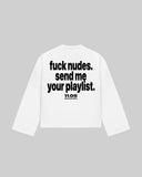 "fuck nudes send me your playlist." Long Sleeve