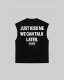 "JUST KISS ME WE CAN TALK LATER" Tank Top