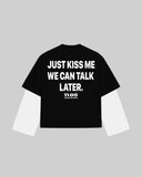 "JUST KISS ME WE CAN TALK LATER" Double-Sleeve