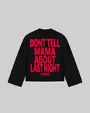 "DONT TELL MAMA ABOUT LAST NIGHT" Long Sleeve