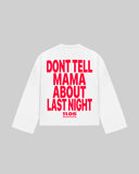 "DONT TELL MAMA ABOUT LAST NIGHT" Long Sleeve