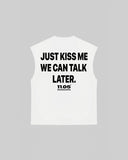 "JUST KISS ME WE CAN TALK LATER" Tank Top