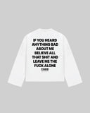 "IF YOU HEARD ANYTHING" Long Sleeve
