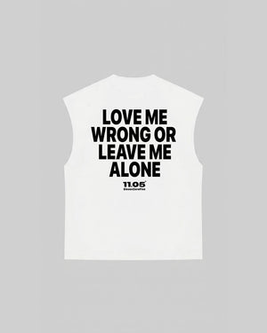 "LOVE ME WRONG OR LEAVE ME ALONE" Tank Top