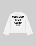 "YOUR MOM IS MY CARDIO" Long Sleeve
