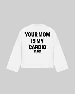 "YOUR MOM IS MY CARDIO" Long Sleeve