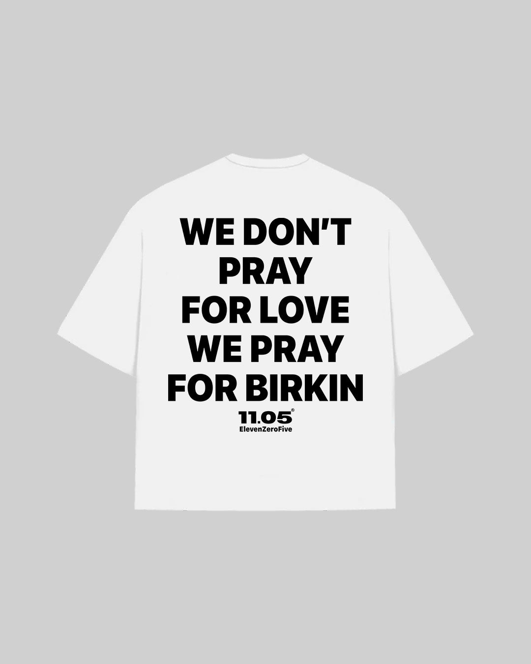 "WE DON'T PRAY FOR LOVE WE PRAY FOR BIRKIN" T-Shirt