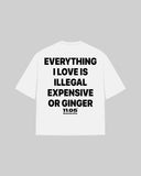 "Everything i love is expensive illegal or ginger" Oversized T-Shirt