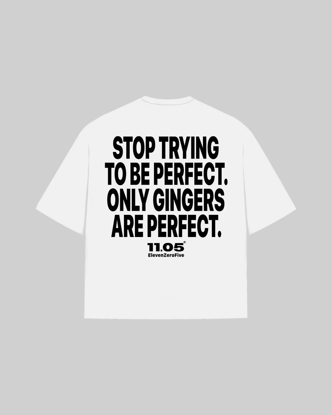 "STOP TRYING TO BE PERFECT. ONLY GINGERS ARE PERFECT." T-Shirt