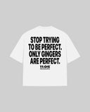 "Stop trying to be perfect. Only gingers are perfect." Oversized T-Shirt