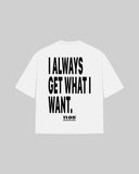 "I ALWAYS GET WHAT I WANT" Oversized T-Shirt